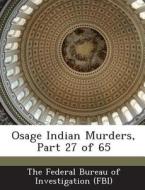 Osage Indian Murders, Part 27 Of 65 edito da Bibliogov