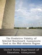 The Predictive Validity Of Selected Benchmark Assessments Used In The Mid-atlantic Region edito da Bibliogov