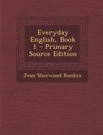 Everyday English, Book 1 di Jean Sherwood Rankin edito da Nabu Press