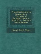 From Metternich to Bismarck: A Textbook of European History, 1815-1878 di Lionel Cecil Jane edito da Nabu Press