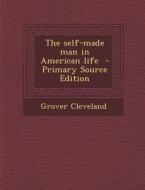 The Self-Made Man in American Life - Primary Source Edition di Grover Cleveland edito da Nabu Press