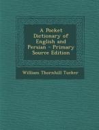 A Pocket Dictionary of English and Persian di William Thornhill Tucker edito da Nabu Press
