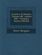Creative Evolution, Volume 66;volume 918 di Henri Bergson edito da Nabu Press