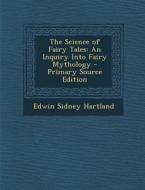 The Science of Fairy Tales: An Inquiry Into Fairy Mythology - Primary Source Edition di Edwin Sidney Hartland edito da Nabu Press