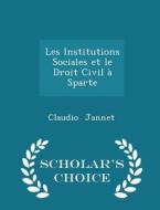Les Institutions Sociales Et Le Droit Civil A Sparte - Scholar's Choice Edition di Claudio Jannet edito da Scholar's Choice