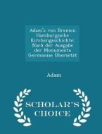 Adam's Von Bremen Hamburgische Kirchengeschichte di de Adam edito da Scholar's Choice