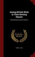 Among British Birds In Their Nesting Haunts di Oswin A J Lee edito da Andesite Press