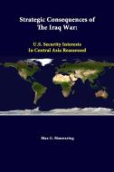 Strategic Consequences Of The Iraq War di Elizabeth Wishnick, Strategic Studies Institute edito da Lulu.com