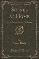 Scenes At Home di Anna Bache edito da Forgotten Books