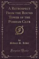 A Retrospect From The Round Tower Of The Pomham Club (classic Reprint) di Sidney S Rider edito da Forgotten Books