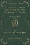 Village Anecdotes, Or The Journal Of A Year From Sophia To Edward, Vol. 1 Of 3 di Mrs Elizabeth Anne Le Noir edito da Forgotten Books