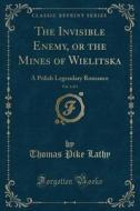 The Invisible Enemy, Or The Mines Of Wielitska, Vol. 1 Of 4 di Thomas Pike Lathy edito da Forgotten Books