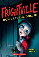 Don't Let the Doll in (Frightville #1) di Mike Ford edito da SCHOLASTIC