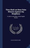 Thou Shalt Not Bear False Witness Agains di JULIUS CHARLES HARE edito da Lightning Source Uk Ltd