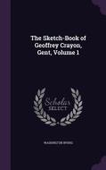 The Sketch-book Of Geoffrey Crayon, Gent, Volume 1 di Washington Irving edito da Palala Press