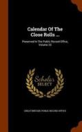 Calendar Of The Close Rolls ... edito da Arkose Press