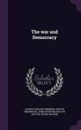 The War And Democracy di Alfred Eckhard Zimmern, Arthur Greenwood, John Dover Wilson edito da Palala Press