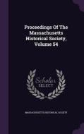 Proceedings Of The Massachusetts Historical Society, Volume 54 di Massachusetts Historical Society edito da Palala Press