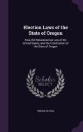 Election Laws Of The State Of Oregon edito da Palala Press
