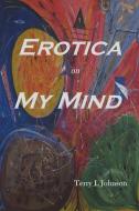 Erotica on My Mind di Terry Johnson edito da LULU PR