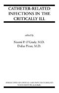 Catheter-Related Infections in the Critically Ill di Naomi P. O'Grady, Didier Pittet edito da SPRINGER NATURE