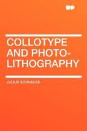 Collotype and Photo-lithography di Julius Schnauss edito da HardPress Publishing