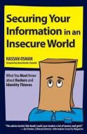 Securing Your Information in an Insecure World: What You Must Know about Hackers and Identity Thieves di Hassan Osman edito da BOOKSURGE PUB