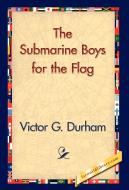 The Submarine Boys for the Flag di Victor G. Durham edito da 1st World Library - Literary Society