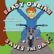 Brady O'Brian Saves the Day di Matthew Mutrie edito da America Star Books