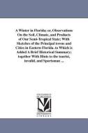 A Winter in Florida; Or, Observations on the Soil, Climate, and Products of Our Semi-Tropical State; With Sketches of th di Ledyard Bill edito da UNIV OF MICHIGAN PR