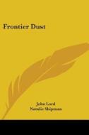 Frontier Dust di John Lord edito da Kessinger Publishing, Llc