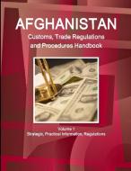Afghanistan Customs, Trade Regulations And Procedures Handbook Volume 1 Strategic, Practical Information, Regulations di Inc Ibp edito da Int'l Business Publications, Usa
