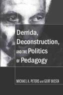 Derrida, Deconstruction, and the Politics of Pedagogy di Gert Biesta, Michael A. Peters edito da Peter Lang