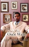 Who We Once Were di Gregory Brad Cutler edito da AUTHORHOUSE