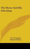 The Horse and His Schooling di M. F. McTaggart edito da Kessinger Publishing
