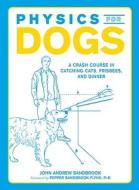 Physics For Dogs di John-Andrew Sandbrook edito da Adams Media Corporation