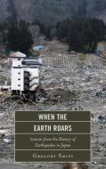 When the Earth Roars di Gregory Smits edito da Rowman & Littlefield