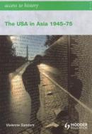 The Usa In Asia 1945-1975 di Vivienne Sanders edito da Hodder Education