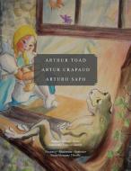 Arthur Toad Artur Crapaud Arturo Sapo di Antoinette Falquier Harned, Susan Mangano Thirolle edito da Xlibris