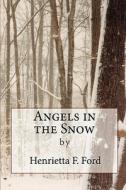 Angels in the Snow di MS Henrietta F. Ford edito da Createspace