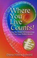 Where You Live Counts!: Using the Power of Numerology to Find Your Perfect Abode! di Diana Nilsen Aylward edito da Createspace