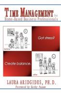 Time Management for Home-Based Business Professionals: Got Stress? Create Balance. di Laura Aridgides Ph. D. edito da Createspace