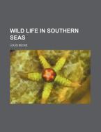 Wild Life In Southern Seas di Louis Becke edito da General Books Llc