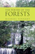 The Poetry Of The Forests di Michael Tennant edito da Xlibris Corporation
