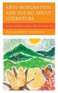 Arts Integration And Young Adult Literature edito da Rowman & Littlefield