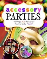 Accessory Parties: Planning a Party That Makes Your Friends Say Cool! di Jennifer Lynn Jones edito da CAPSTONE PR