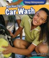 Run Your Own Car Wash di Emma Carlson Berne edito da POWERKIDS PR