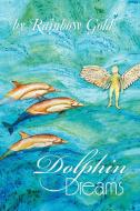 Dolphin Dreams di Rainbow Gold edito da Xlibris Corporation