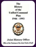 The History of the Unified Command Plan, 1946 - 1993 di Ronald H. Cole, Walter S. Poole, James F. Schnabel edito da Createspace