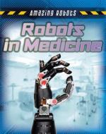 Robots in Medicine di Louise Spilsbury, Richard Spilsbury edito da Gareth Stevens Publishing